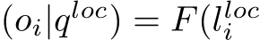 (oi|qloc) = F(�lloci