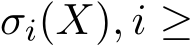  σi(X), i ≥