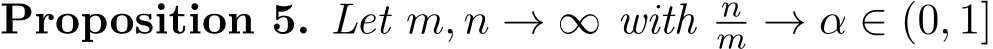 Proposition 5. Let m, n → ∞ with nm → α ∈ (0, 1]