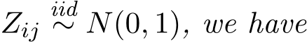  Zijiid∼ N(0, 1), we have