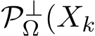  P⊥Ω (Xk