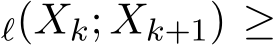 ℓ(Xk; Xk+1) ≥