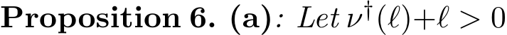 Proposition 6. (a): Let ν†(ℓ)+ℓ > 0