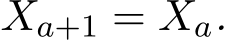  Xa+1 = Xa.