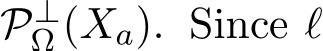 P⊥Ω (Xa). Since ℓ