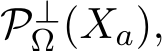 P⊥Ω (Xa),