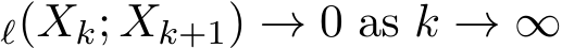 ℓ(Xk; Xk+1) → 0 as k → ∞