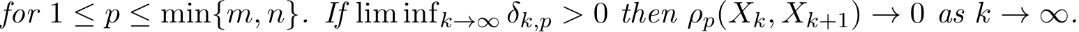 for 1 ≤ p ≤ min{m, n}. If lim infk→∞ δk,p > 0 then ρp(Xk, Xk+1) → 0 as k → ∞.