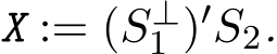  X := (S⊥1 )′S2.