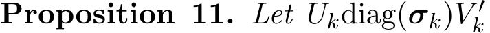 Proposition 11. Let Ukdiag(σk)V ′k 