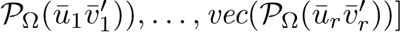 PΩ(¯u1¯v′1)), . . . , vec(PΩ(¯ur¯v′r))]