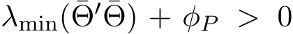  λmin(¯Θ′ ¯Θ) + φP > 0