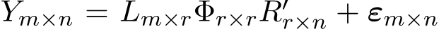  Ym×n = Lm×rΦr×rR′r×n + εm×n 