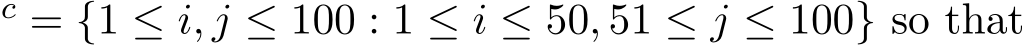 c = {1 ≤ i, j ≤ 100 : 1 ≤ i ≤ 50, 51 ≤ j ≤ 100} so that