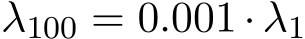  λ100 = 0.001 · λ1