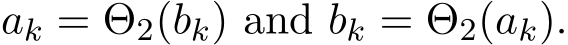  ak = Θ2(bk) and bk = Θ2(ak).