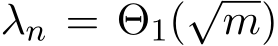  λn = Θ1(√m)