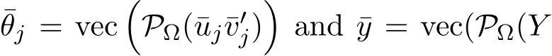 θj = vec�PΩ(¯uj¯v′j)�and ¯y = vec(PΩ(Y