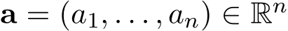  a = (a1, . . . , an) ∈ Rn