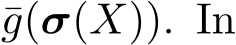 g(σ(X)). In