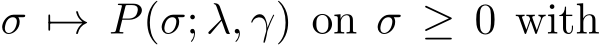  σ �→ P(σ; λ, γ) on σ ≥ 0 with