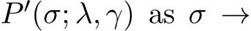  P ′(σ; λ, γ) as σ →
