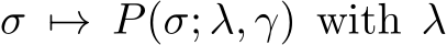  σ �→ P(σ; λ, γ) with λ