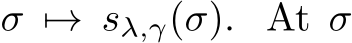  σ �→ sλ,γ(σ). At σ