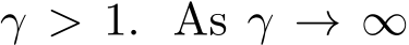  γ > 1. As γ → ∞