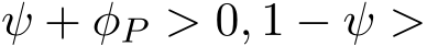  ψ + φP > 0, 1 − ψ >