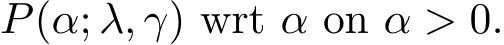  P(α; λ, γ) wrt α on α > 0.