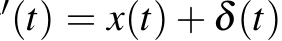 ′(t) = x(t) + δ(t)