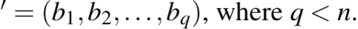 ′ = (b1,b2,...,bq), where q < n.