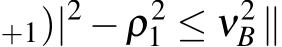 +1)|2 −ρ21 ≤ ν2B ∥