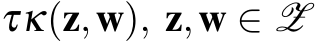 τκ(z,w), z,w ∈ Z