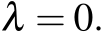  λ = 0.