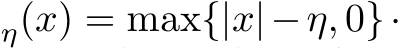 η(x) = max{|x|−η, 0}·