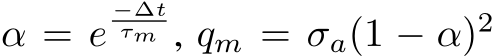  α = e−∆tτm , qm = σa(1 − α)2