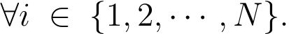 ∀i ∈ {1, 2, · · · , N}.