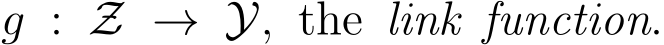  g : Z → Y, the link function.