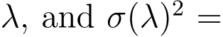  λ, and σ(λ)2 =