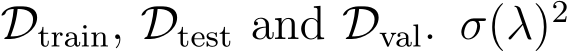  Dtrain, Dtest and Dval. σ(λ)2 