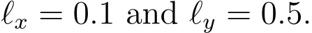  ℓx = 0.1 and ℓy = 0.5.