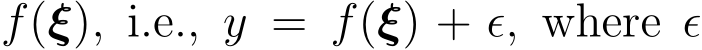  f(ξ), i.e., y = f(ξ) + ϵ, where ϵ