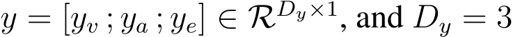  y = [yv ; ya ; ye] ∈ RDy×1, and Dy = 3