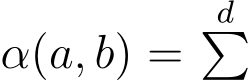  α(a, b) = d�