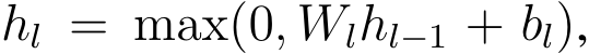  hl = max(0, Wlhl−1 + bl),