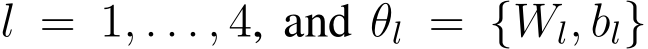  l = 1, . . . , 4, and θl = {Wl, bl}