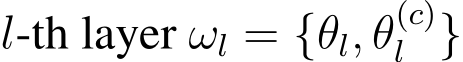  l-th layer ωl = {θl, θ(c)l }