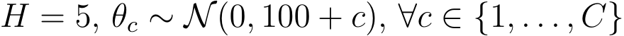  H = 5, θc ∼ N(0, 100 + c), ∀c ∈ {1, . . . , C}